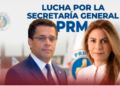 PRM al rojo vivo Collado y Carolina libran batalla por la Secretaría General
